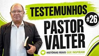 Testemunhos #26 - Pr. Valter José - Ex- Adventista