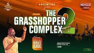 The Grasshopper Complex (Midweek / Anointing Service))