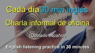 🎧30 minutos diarios de entrenamiento en ingl&eacute;s: Charla informal en la oficina｜Mejora tu ingl&eacute;s