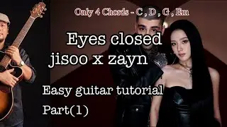 #Eyes closed - jisoo x Zayn - Easy guitar tutorial - part(1)