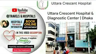 Uttara Crescent Hospital & Diagnostic Center in Uttara/Book Appointment & info in video description