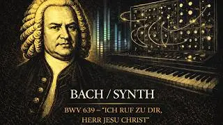 Bach &ndash; Ich ruf zu dir, Herr Jesu Christ, BWV 639 (Synthesized)