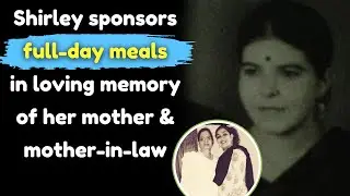 Shirley sponsors full-day meals in memory of her mother & mother-in-law