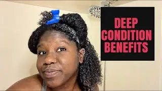 5 BENEFITS OF DEEP CONDITIONING NATURAL HAIR ON A REGULAR BASIS | TIPS INCLUDED
