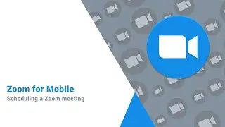Zoom for Mobile - Scheduling a Meeting