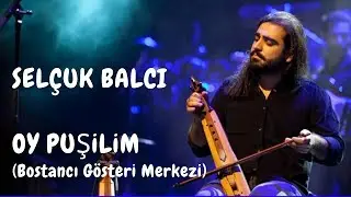 Selçuk Balcı - Oy Puşilim (Bostancı Gösteri Merkezi)
