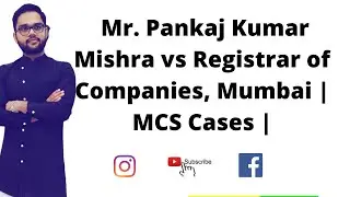 Mr. Pankaj Kumar Mishra vs Registrar of Companies, Mumbai | MCS Cases |