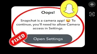 How To Fix Snapchat is a Camera App! To Continue, you' ll need to allow Camera