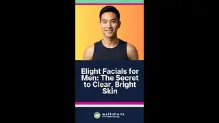 Elight Facials for Men: The Secret to Clear, Bright Skin (and Why It&rsquo;s Different)  | #Wellaholic