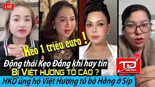 Động thái Kẹo Đắng, bà Hằng hay tin bị Việt Hương tố cáo ? Hoàng K Dung lên tiếng ủng hộ Việt Hương