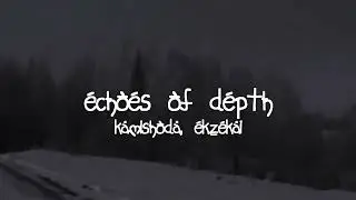 Kamishoda, ekzekai - Echoes of Depth (Snippet/10.01.25)