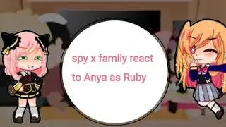 spy x family react to Anya as Ruby pt.1/3