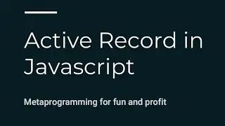 Active Record In Javascript - Matthew Chang @ ReactNYC
