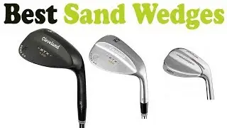 5 Best Sand Wedges 2018 &ndash; Top 5 Sand Wedges Reviews