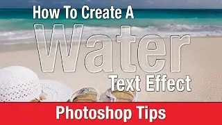 How To Make A Water Text Effect - Photoshop Text Effects Training