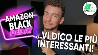 Volete risparmiare!? Il BLACK FRIDAY di AMAZON &egrave; gi&agrave; INIZIATO!