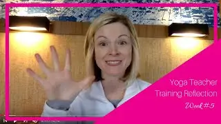 Yoga Teacher Training - Week #5 Reflection