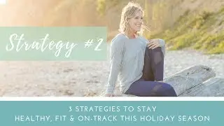 3 strategies to stay healthy, fit, and on-track this holiday season: strategy #2