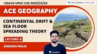 Ace geography 2023 | L8 - Continental Drift And Sea Floor Spreading Theory | Anirudh Malik