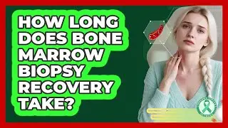 How Long Does Bone Marrow Biopsy Recovery Take?