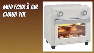 AVIS (2025) : Mini four &agrave; air chaud 10L. D&Eacute;TAILS ESSENTIELS