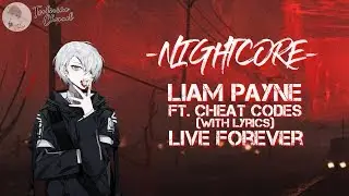 [Nightcore] Liam Payne,Cheat Codes - Live Forever ( With Lyrics )