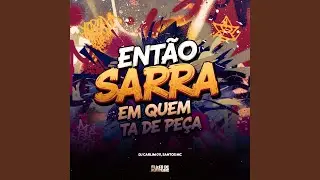 Então Sarra Em Quem Tá De Peça