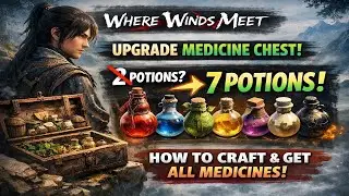 Where Winds Meet - Upgrade Medicine Chest/Craft - FULL GUIDE!  (get more than 2 potions)