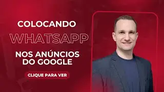 Como Colocar o Bot&atilde;o do WhatsApp no An&uacute;ncio do Google Ads (Passo a Passo)