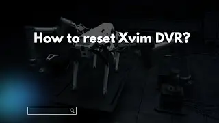 How to reset Xvim DVR?