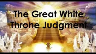 The Great White Throne Judgment Part 2