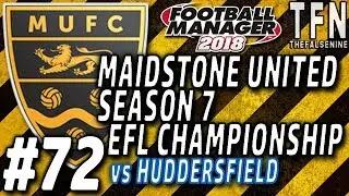 Going Swimmingly! #FM18 | Maidstone United | Episode 72 (vs Huddersfield) | Season 7