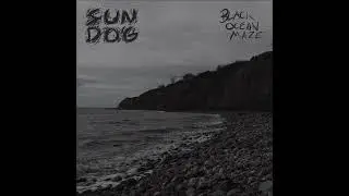 SUN DOG - Black Ocean Maze EP [FULL ALBUM] 2026