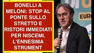 BONELLI A MELONI: STOP AL PONTE SULLO STRETTO E RISTORI IMMEDIATI PER NISCEMI. L'ENNESIMA STRUMENT