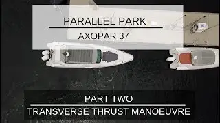 HOW TO PARALLEL PARK AN AXOPAR 37- PART TWO | Transverse thrust manoeuvre