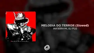 INFXRNVM, DJ FLG - MELODIA DO TERROR (Slowed)