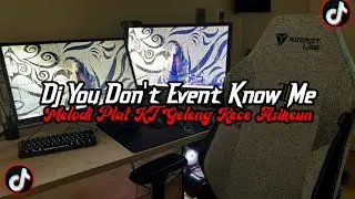 DJ You Don't Event Know Me Full Bass || Melodi Plat KT Geleng Asikeun Viral Tik Tok Terbaru 2026