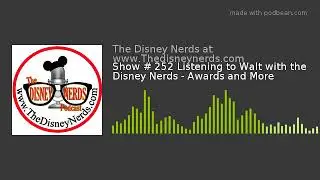 Show # 252 Listening to Walt with the Disney Nerds - Awards and More