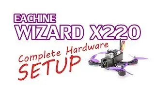 Eachine Wizard X220 ARF Hardware Setup with Flysky X6B