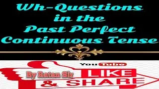 Past Perfect Continuous Tense!!WH Sentences!!By Ratan Sir 