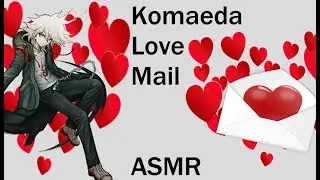 Komaeda Love Mail Podcast [ASMR] Episode 1