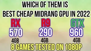 RX 570 4GB VS R9 290 4GB(used)VS GTX 960 4GB ON 1080P  + 9900K1080P  best budget graphics card 2022