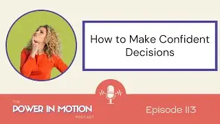 113 How to Make Confident Decisions