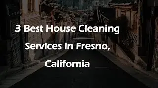 3 лучших клининговых компании во Фресно, Калифорния | Home Cleaners