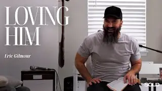 Eric Gilmour// Loving Him
