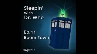 Boom Town | Sleepin&rsquo; with Doctor Who (From the Vault #661)