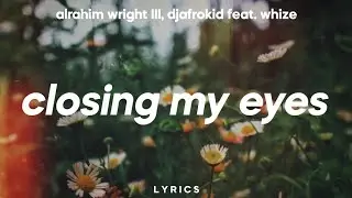 Alrahim Wright III, DJAfroKid - Closing My Eyes (Lyrics) feat. Whize