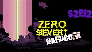 S2, E12 HARDCORE Zero Sievert! Checking out some of the new mechanics