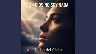 Pulso del Cielo - Sin Dios No Soy Nada - (Adoraci&oacute;n)
