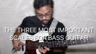 THE THREE MOST IMPORTANT SCALES FOR BASS GUITAR (Any Instrument Really)